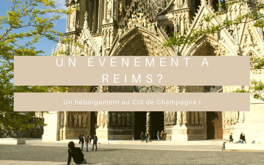 Un évenement à Reims, un hébergement au CIS !